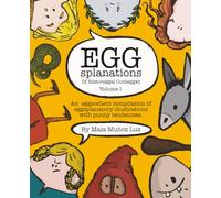 EGGsplanations: An eggscellent compilation of eggsplanatory illustrations with punny tendancies. Volume I