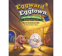 Eggward of Eggtown: A Most Eggs-cellent Story: or An All Egg All-egg-ory