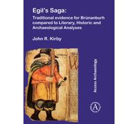 Egil's Saga: Traditional evidence for Brunanburh compared to Literary, Historic and Archaeological Analyses