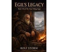 Egil's Legacy: Book VII of The True Viking Saga (TRUE VIKING SAGA Book)