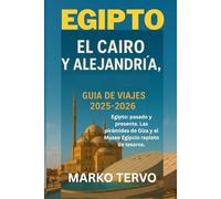 EGIPTO EL CAIRO Y ALEJANDRIA EGIPTO GUIA DE VIAJES: Egipto pasado y presente Las piramides de Giza y el Museo Egipcio repleto de tesoros