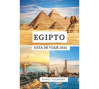 EGIPTO GUÍA DE VIAJE 2026: Maravillas antiguas del norte de África, el vibrante corazón de El Cairo, la serenidad del Nilo, los misterios del desierto y el paraíso del Mar Rojo por todo Egipto