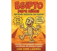 Egipto para niños: Aprende historia con humor: Chistes, curiosidades y momias revoltosas del Antiguo Egipto (Ruinas Mentales)