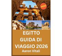 EGITTO GUIDA DI VIAGGIO 2026: Dove l'antica eredità incontra una visione per il futuro