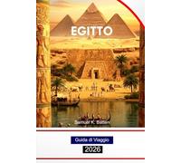 Egitto Guida di Viaggio 2026: Esplora il Cairo, il fiume Nilo, le Grandi Piramidi, le antiche meraviglie, la cultura e le gemme nascoste con i consigli degli esperti