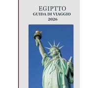 Egitto Guida di viaggio 2026: “Esplora l’Egitto come mai prima d’ora: tesori nascosti, saggezza locale e avventure sostenibili”