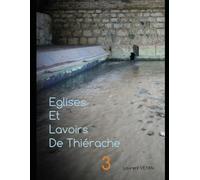 Eglises et Lavoirs de Thiérache Tome 3: Au fil des rivières et cours d'eaux, découvrez le patrimoine spirituel et populaire de la Thiérache