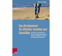 Ego Development for Effective Coaching and Consulting: Including a Comprehensive Overview of Ego Development Theory, its Validation, Critique and Empirical Foundations
