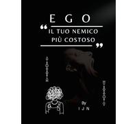 Ego: il tuo nemico più costoso