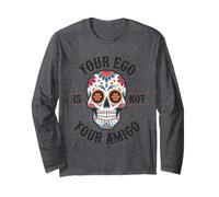 Ego is Not Your Amigo Dia de Muertos Halloween Mental Health Long Sleeve T-Shirt