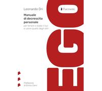 Ego. Manuale di decrescita personale per tenere a bada il tuo e usare quello degli altri