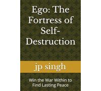 Ego: The Fortress of Self-Destruction: Win the War Within to Find Lasting Peace