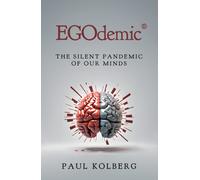 EGOdemic® : The Silent Pandemic of Our Minds
