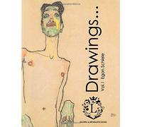 Egon Schiele Drawings...Vol.1: Beautiful Sketches by Egon Schiele (Expressionism, Portraits, Figurative, Fine Art, History of Art, Self-Portraits, Sketch Books): Volume 1