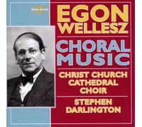 Christ Church Cath Choir – Egon Wellesz: Choral Music