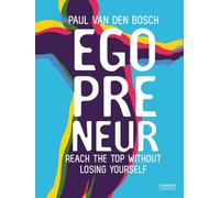 Egopreneur: Reach the Top Without Losing Yourself (Lannoo Campus)