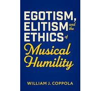 Egotism, Elitism, and the Ethics of Musical Humility