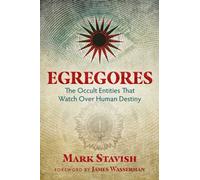 Egregores : The Occult Entities That Watch Over Human Destiny
