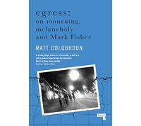Egress: On Mourning, Melancholy and Mark Fisher