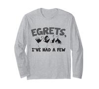Egrets, I've had a Few - Egret Birdwatching Long Sleeve T-Shirt