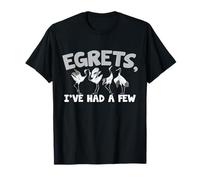 Egrets, I've had a few - Watching egret birds T-Shirt
