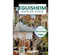 EGUISHEIM GUÍA DE VIAJE: Más allá de los viñedos.