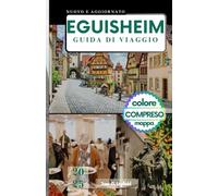EGUISHEIM GUIDA DI VIAGGIO: Oltre i vigneti.