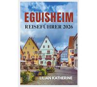 EGUISHEIM REISEFÜHRER 2026