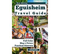 EGUISHEM TRAVEL GUIDE: Where Medieval Charm Meets Alsatian Wine Culture in France’s Most Beautiful Village