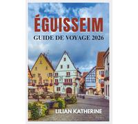 ÉGUISSEIM GUIDE DE VOYAGE 2026