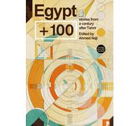 Egypt + 100 (Futures Past): 4: Stories from a Century After Tahrir
