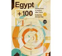 Egypt + 100 (Futures Past): 4: Stories from a Century After Tahrir