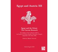 Egypt and Austria XII - Egypt and the Orient: The Current Research : Proceedings of the Conference Held at the Faculty of Croatian Studies, University of Zagreb (September 17th-22nd, 2018)