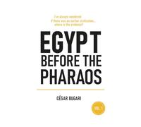 Egypt Before the Pharaohs: If there was an earlier civilization - where is the evidence?
