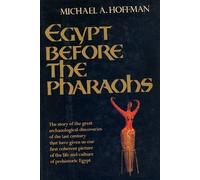 Egypt Before the Pharaohs: The Prehistoric Foundations of Egyptian Civilization by Hoffman, Michael A. (1991) Hardcover