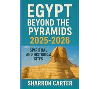 Egypt Beyond the Pyramids 2025-2026: Spiritual and Historical Sites: 206 (Travel Books and Tour Guides)