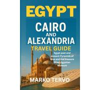 EGYPT CAIRO ALEXANDRIA EGYPT TRAVEL GUIDE: Egypt past and present Pyramids of Giza and the treasure filled Egyptian Museum