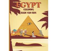 Egypt coloring book for kids: Amazing Egypt Coloring Book for Kids | Life In Ancient Egypt Pharaohs Gods,Mummies, Pyramids, Pharaohs, Camel and More | Ancient Egypt Coloring Book
