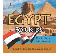Egypt For Kids: People, Places and Cultures - Children Explore The World Books