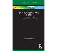 Egypt, Greece, and Rome: A History of Space and Places (Routledge Focus on Classical Studies)