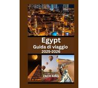 Egypt Guida di viaggio 2025-2026: Esplora il Cairo, Luxor, Assuan, il Nilo, le località del Mar Rosso e le meraviglie antiche con consigli pratici e itinerari (“Viaggi Straordinari nel Mondo”)