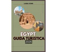 EGYPT GUIDA TURISTICA 2026: "Egypt 2026: un viaggio attraverso meraviglie senza tempo, cultura fiorente e bellezza selvaggia: la tua guida definitiva all'avventura, al patrimonio e alla scoperta"