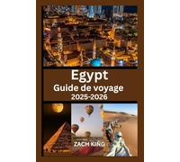 Egypt Guide de voyage 2025-2026: Explorez Le Caire, Louxor, Assouan, le Nil, les stations balnéaires de la mer Rouge et les merveilles antiques avec ... du Monde : Voyages Authentiques)