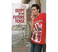 Egypt in the Future Tense: Hope, Frustration, and Ambivalence before and after 2011 (Public Cultures of the Middle East and North Africa)