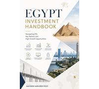 Egypt Investment Handbook: Navigating FDI, Key Sectors, and High-Growth Opportunities