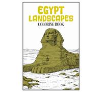 Egypt Landscapes Coloring Book: Ancient Pyramids, River Views, Desert Landscapes, Architecture and Traditional Egyptian Scenes for Relaxing Mindful Adult Coloring