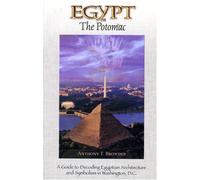Egypt on the Potomac: A Guide to Decoding Egyptian Architecture and Symbolism in Washington, D.c.