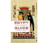 EGYPT TOURIST GUIDE 2023: A Comprehensive Guide to Exploring the Best of Egypt, Discovering the Ancient Ruins of Egypt with a Perfect 14-Day Itinerary (Tourist Guides)