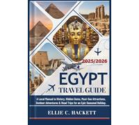 Egypt Travel Guide 2025/2026: A Local Manual to History, Hidden Gems, Must-See Attractions, Outdoor Adventures & Road Trips for an Epic Seasonal Holiday