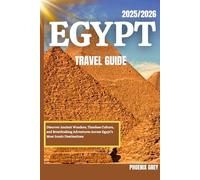 Egypt travel guide 2025-2026: Discover Ancient Wonders, Timeless Culture, and Breathtaking Adventures Across Egypt’s Most Iconic Destinations